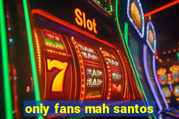 only fans mah santos